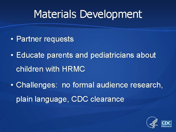 Materials Development • Partner requests • Educate parents and pediatricians about children with HRMC