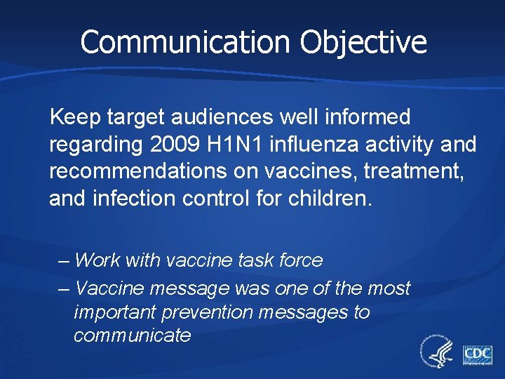 Communication Objective Keep target audiences well informed regarding 2009 H 1 N 1 influenza