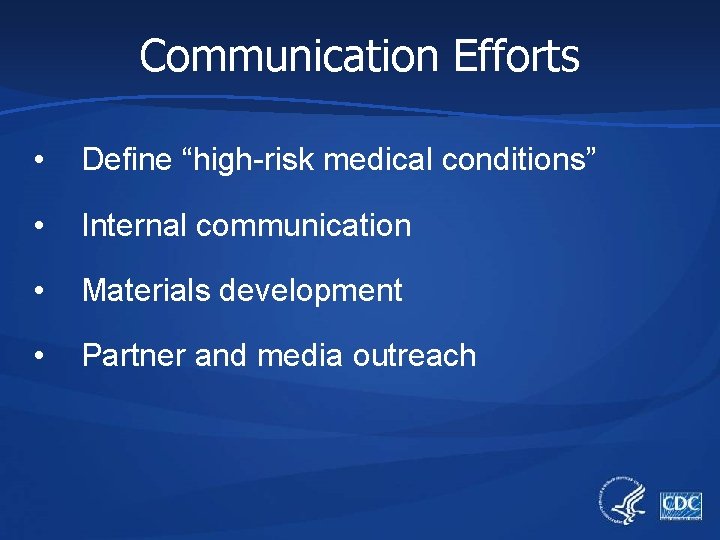 Communication Efforts • Define “high-risk medical conditions” • Internal communication • Materials development •