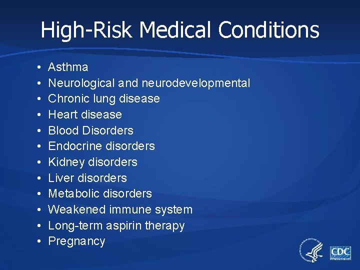 High-Risk Medical Conditions • • • Asthma Neurological and neurodevelopmental Chronic lung disease Heart