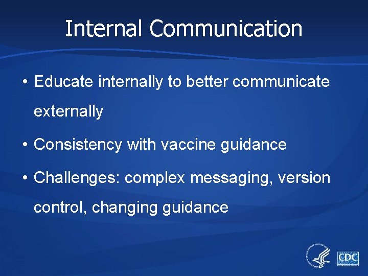 Internal Communication • Educate internally to better communicate externally • Consistency with vaccine guidance