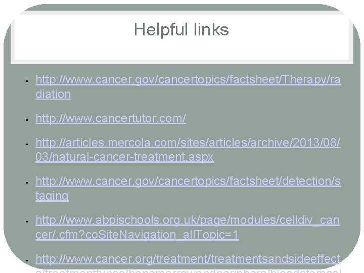 Helpful links • • • http: //www. cancer. gov/cancertopics/factsheet/Therapy/ra diation http: //www. cancertutor. com/