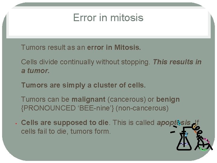 Error in mitosis • • • Tumors result as an error in Mitosis. Cells