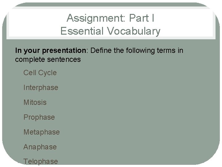 Assignment: Part I Essential Vocabulary In your presentation: Define the following terms in complete