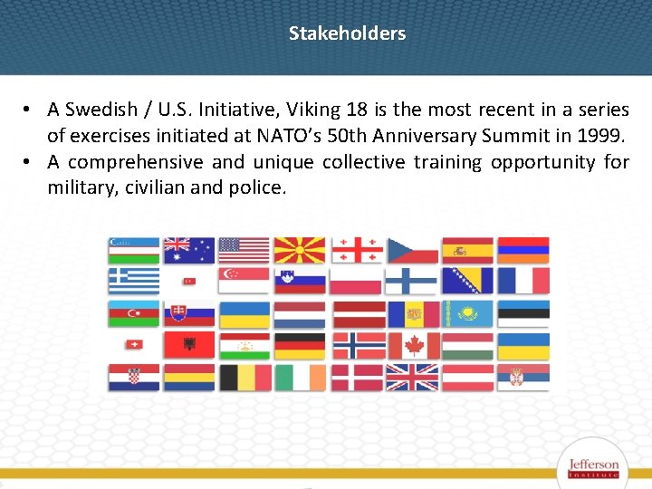 Stakeholders • A Swedish / U. S. Initiative, Viking 18 is the most recent