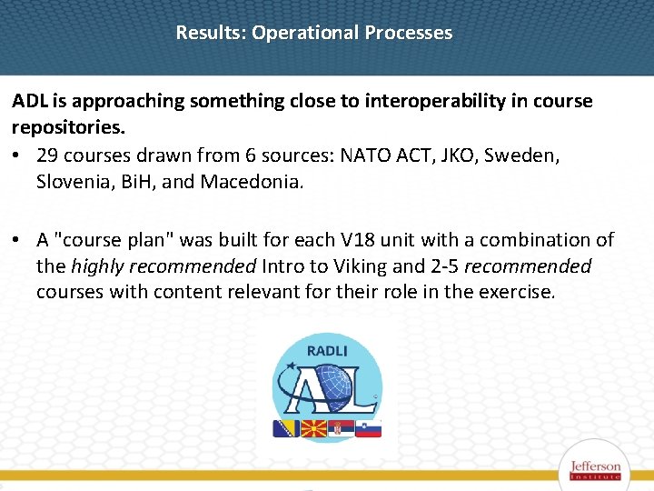 Results: Operational Processes ADL is approaching something close to interoperability in course repositories. •