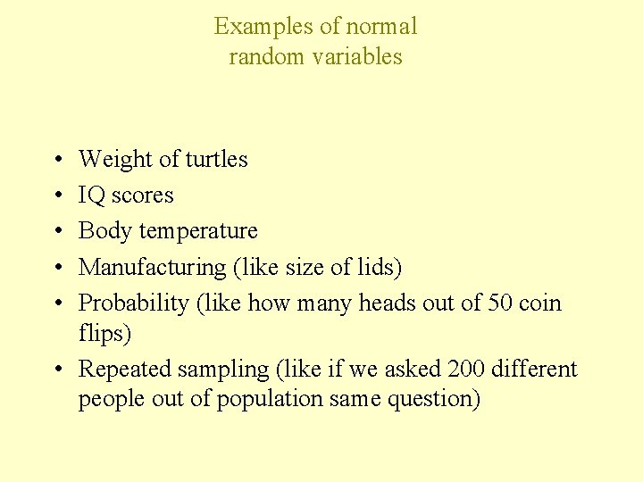 Examples of normal random variables • • • Weight of turtles IQ scores Body