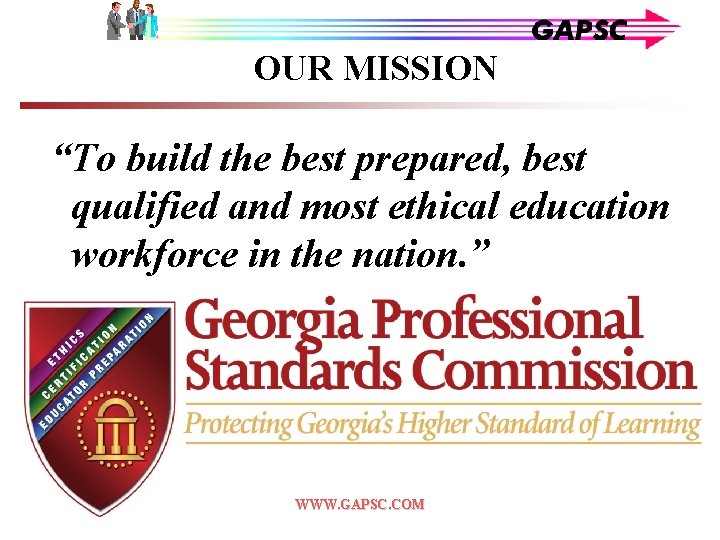 OUR MISSION “To build the best prepared, best qualified and most ethical education workforce