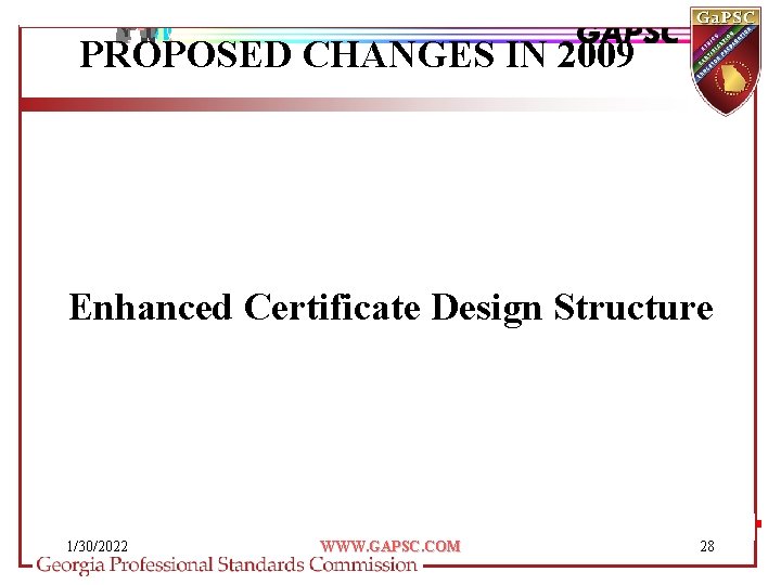 PROPOSED CHANGES IN 2009 Enhanced Certificate Design Structure 1/30/2022 WWW. GAPSC. COM 28 