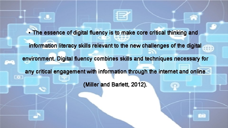  • The essence of digital fluency is to make core critical thinking and