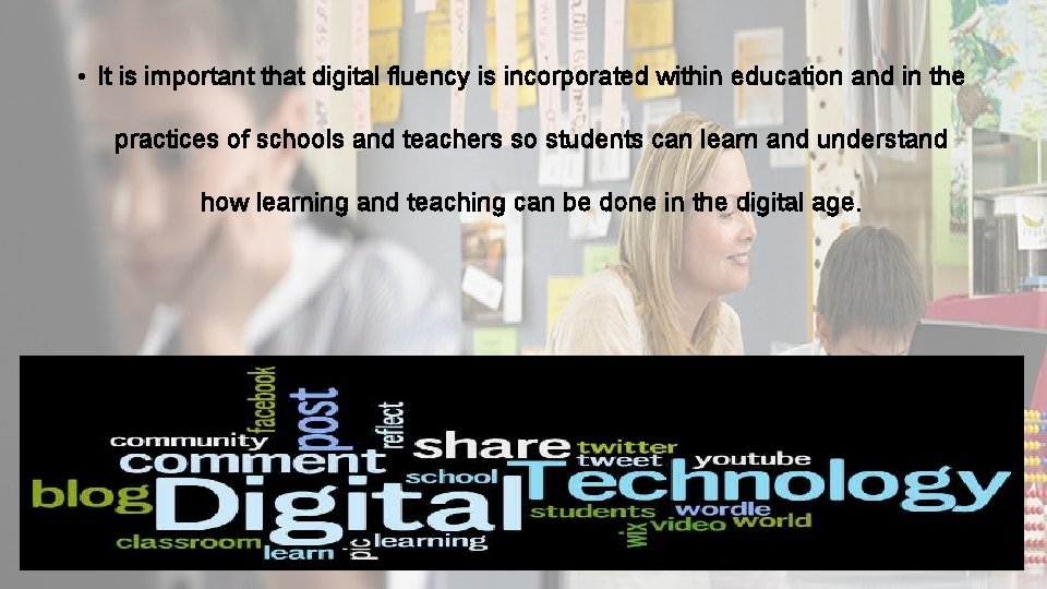  • It is important that digital fluency is incorporated within education and in
