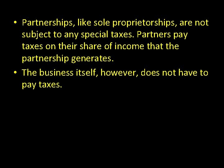  • Partnerships, like sole proprietorships, are not subject to any special taxes. Partners