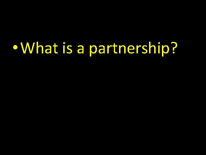  • What is a partnership? 