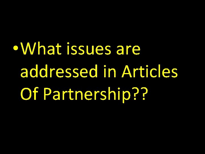 • What issues are addressed in Articles Of Partnership? ? 