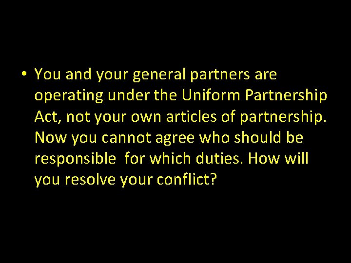  • You and your general partners are operating under the Uniform Partnership Act,