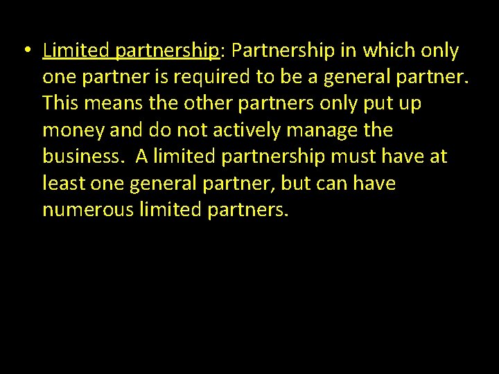 • Limited partnership: Partnership in which only one partner is required to be