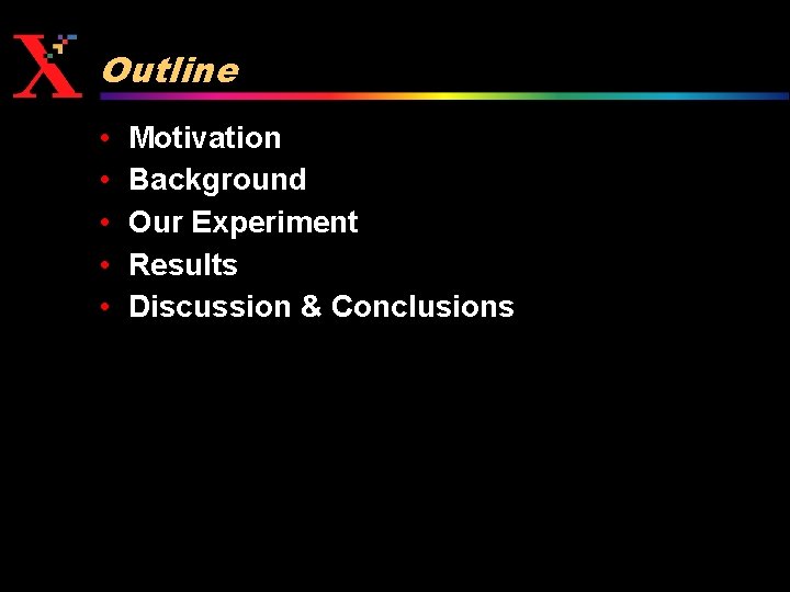 Outline • • • Motivation Background Our Experiment Results Discussion & Conclusions 
