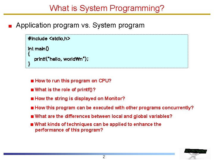 What is System Programming? Application program vs. System program #include <stdio. h> int main()