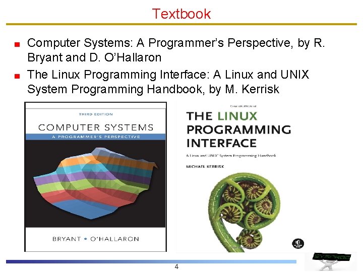 Textbook Computer Systems: A Programmer’s Perspective, by R. Bryant and D. O’Hallaron The Linux