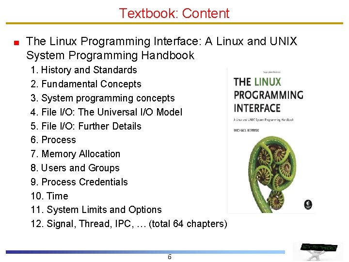 Textbook: Content The Linux Programming Interface: A Linux and UNIX System Programming Handbook 1.