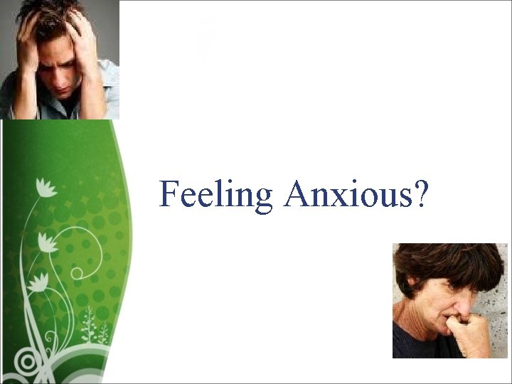 Feeling Anxious? 