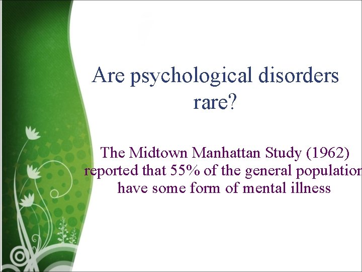 Are psychological disorders rare? The Midtown Manhattan Study (1962) reported that 55% of the