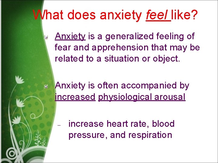 What does anxiety feel like? Anxiety is a generalized feeling of fear and apprehension