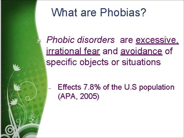 What are Phobias? Phobic disorders are excessive, irrational fear and avoidance of specific objects
