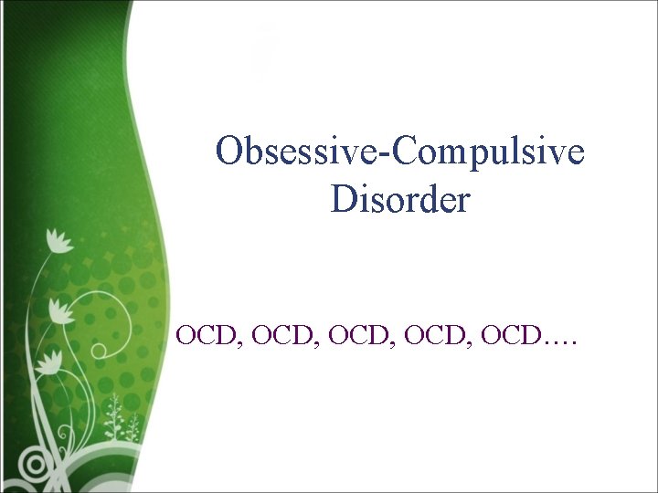 Obsessive-Compulsive Disorder OCD, OCD…. 
