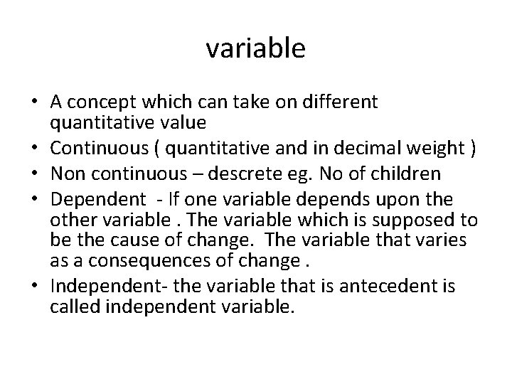 variable • A concept which can take on different quantitative value • Continuous (