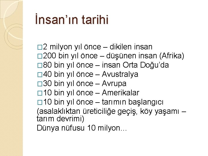 İnsan’ın tarihi � 2 milyon yıl önce – dikilen insan � 200 bin yıl