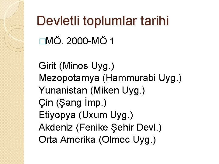 Devletli toplumlar tarihi �MÖ. 2000 -MÖ 1 Girit (Minos Uyg. ) Mezopotamya (Hammurabi Uyg.