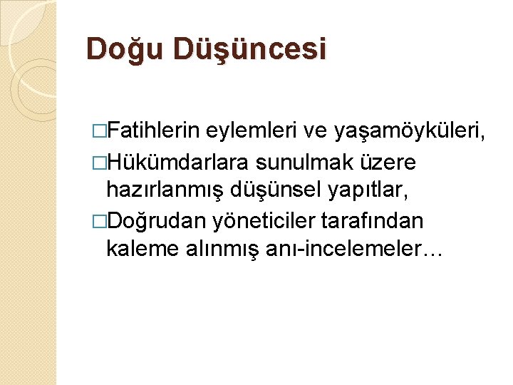 Doğu Düşüncesi �Fatihlerin eylemleri ve yaşamöyküleri, �Hükümdarlara sunulmak üzere hazırlanmış düşünsel yapıtlar, �Doğrudan yöneticiler