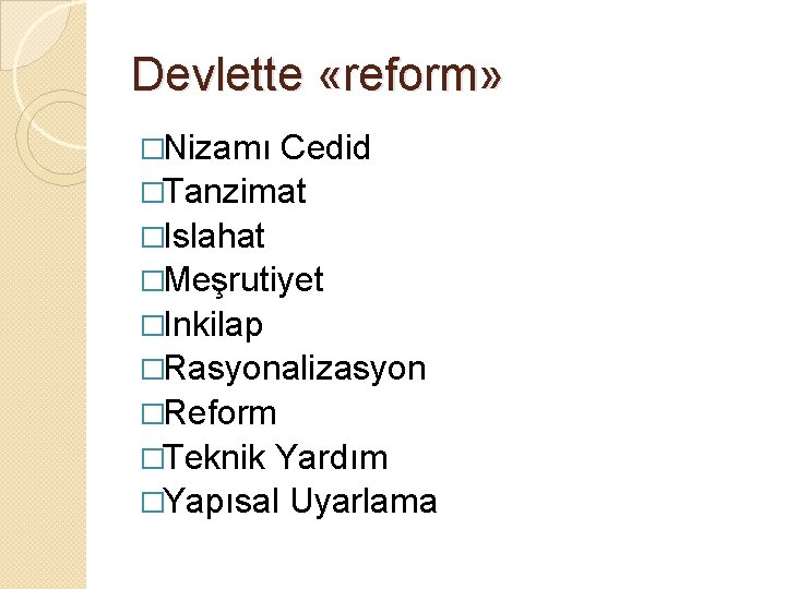 Devlette «reform» �Nizamı Cedid �Tanzimat �Islahat �Meşrutiyet �Inkilap �Rasyonalizasyon �Reform �Teknik Yardım �Yapısal Uyarlama