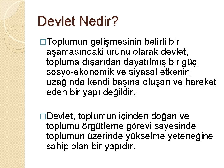 Devlet Nedir? �Toplumun gelişmesinin belirli bir aşamasındaki ürünü olarak devlet, topluma dışarıdan dayatılmış bir