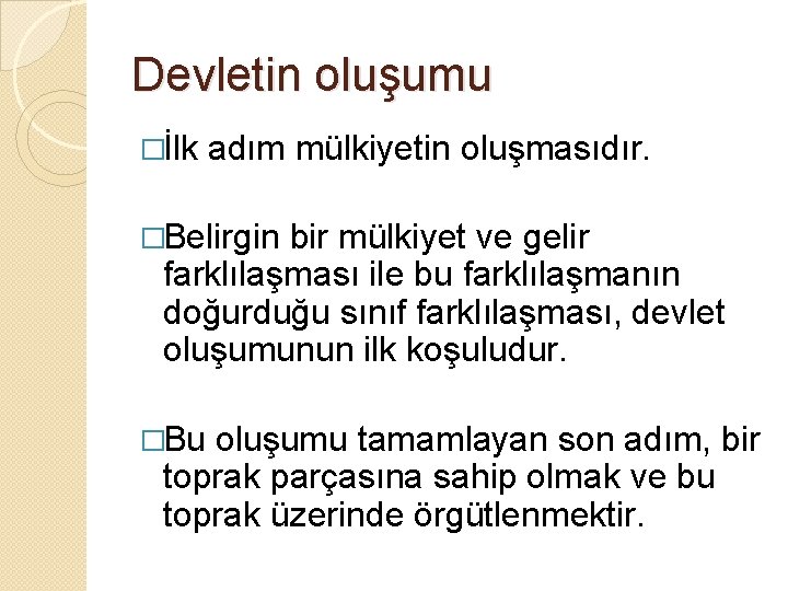 Devletin oluşumu �İlk adım mülkiyetin oluşmasıdır. �Belirgin bir mülkiyet ve gelir farklılaşması ile bu