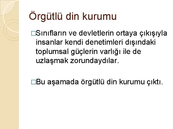 Örgütlü din kurumu �Sınıfların ve devletlerin ortaya çıkışıyla insanlar kendi denetimleri dışındaki toplumsal güçlerin