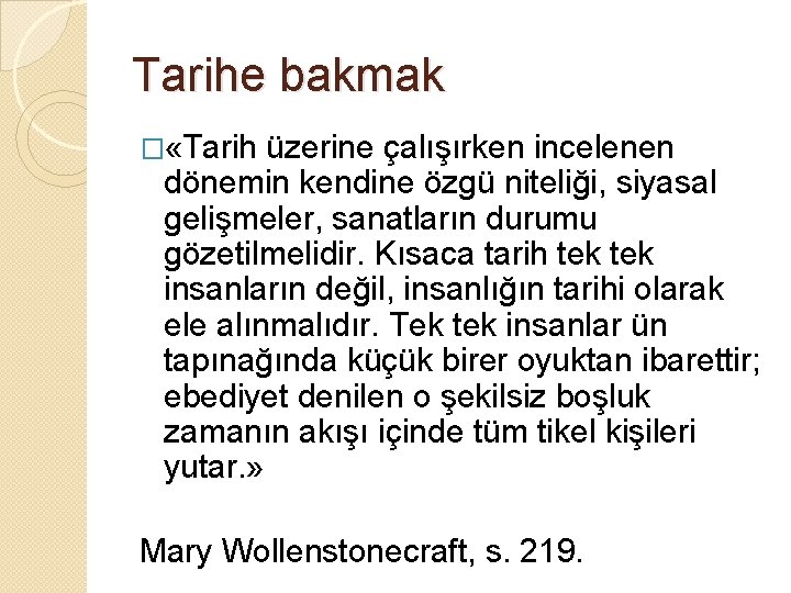 Tarihe bakmak � «Tarih üzerine çalışırken incelenen dönemin kendine özgü niteliği, siyasal gelişmeler, sanatların