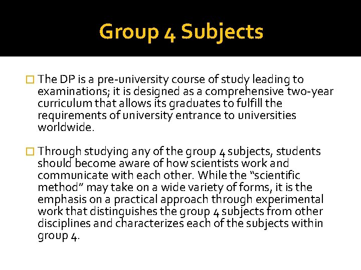 Group 4 Subjects � The DP is a pre-university course of study leading to