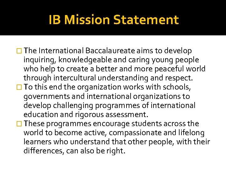 IB Mission Statement � The International Baccalaureate aims to develop inquiring, knowledgeable and caring