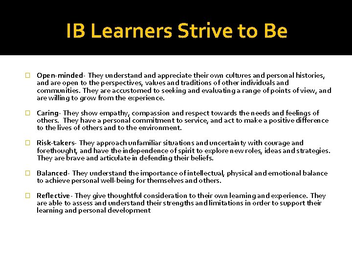 IB Learners Strive to Be � Open-minded- They understand appreciate their own cultures and