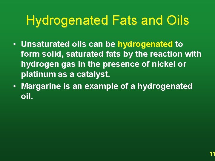 Hydrogenated Fats and Oils • Unsaturated oils can be hydrogenated to form solid, saturated