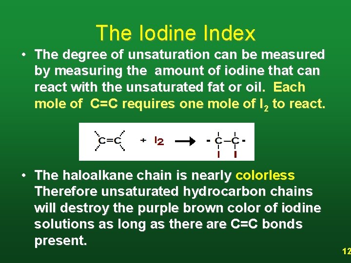The Iodine Index • The degree of unsaturation can be measured by measuring the