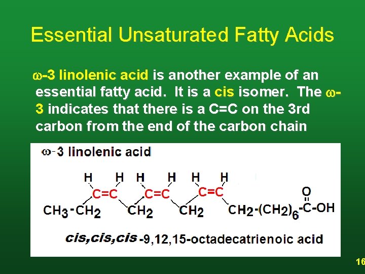 Essential Unsaturated Fatty Acids w-3 linolenic acid is another example of an essential fatty