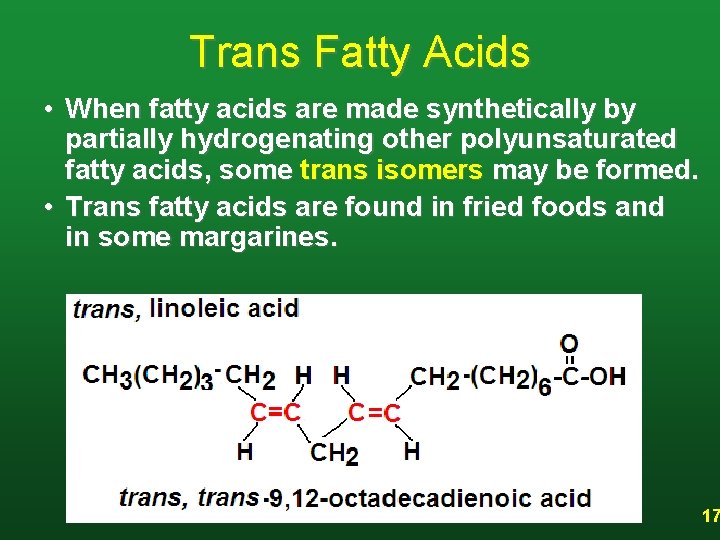 Trans Fatty Acids • When fatty acids are made synthetically by partially hydrogenating other