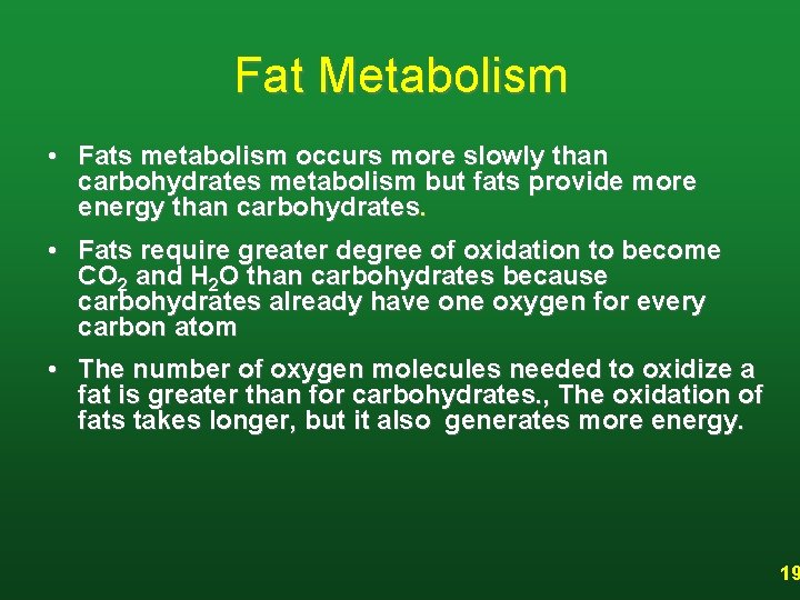 Fat Metabolism • Fats metabolism occurs more slowly than carbohydrates metabolism but fats provide