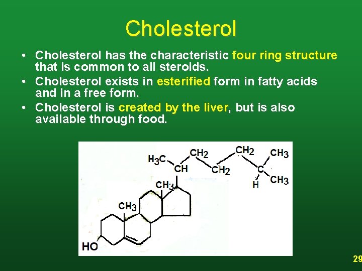 Cholesterol • Cholesterol has the characteristic four ring structure that is common to all