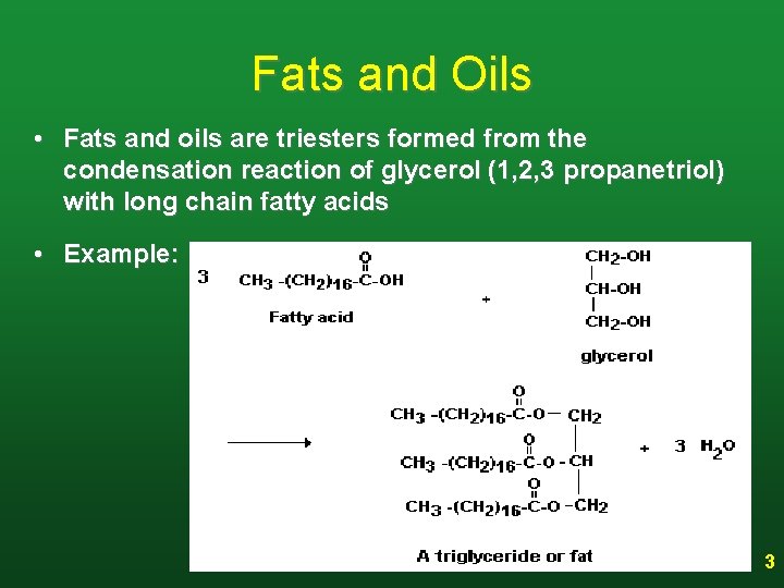 Fats and Oils • Fats and oils are triesters formed from the condensation reaction