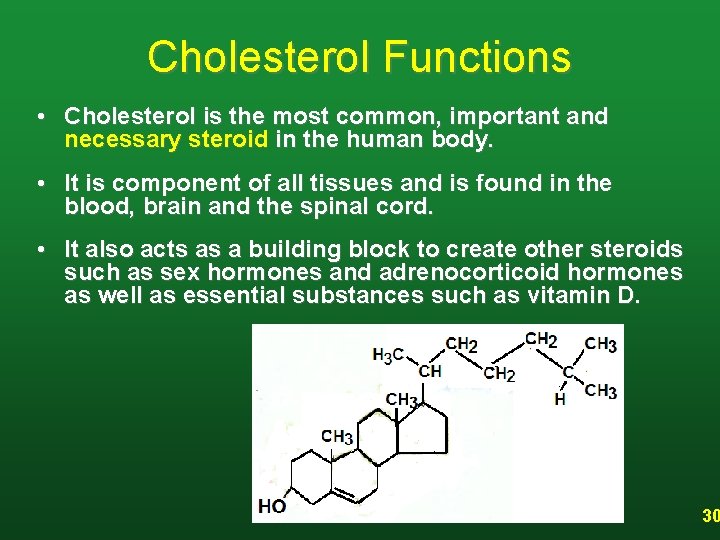 Cholesterol Functions • Cholesterol is the most common, important and necessary steroid in the
