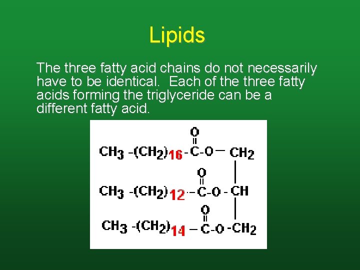 Lipids The three fatty acid chains do not necessarily have to be identical. Each